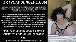 Dirtygardengirl anal fisting &_ panty stuffing in her prolapse ass